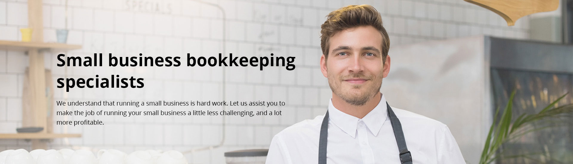Small business bookkeeping specialists. We understand that running a small business is hard work. Let us assist you to make the job or running your small business a little less challenging and a lot more profitable.